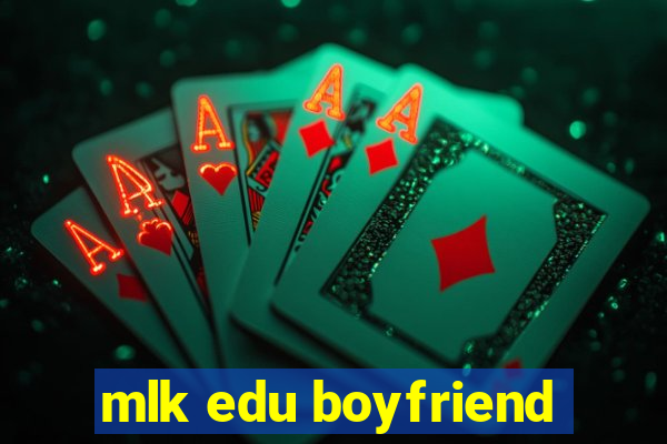 mlk edu boyfriend